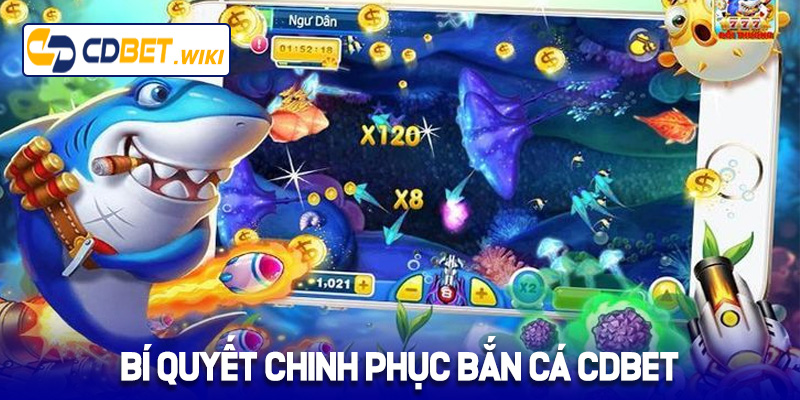 Bí quyết chinh phục bắn cá Cdbet