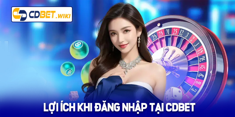 Lợi ích khi đăng nhập tại nhà cái Cdbet