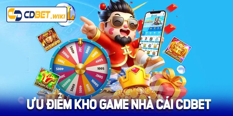 Ưu điểm kho game tại nhà cái Cdbet