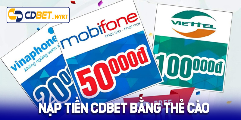 Hướng dẫn nạp tiền Cdbet bằng thẻ cào điện thoại