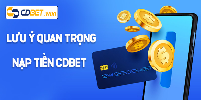 Lưu ý quan trọng khi nạp tiền Cdbet