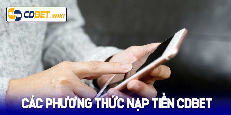 Các phương thức nạp tiền Cdbet