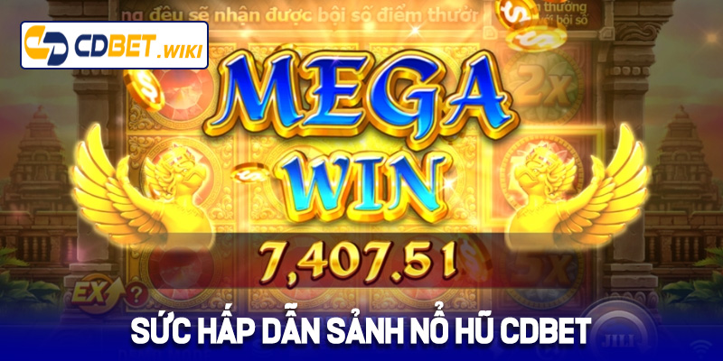 Sức hấp dẫn sảnh nổ hũ Cdbet