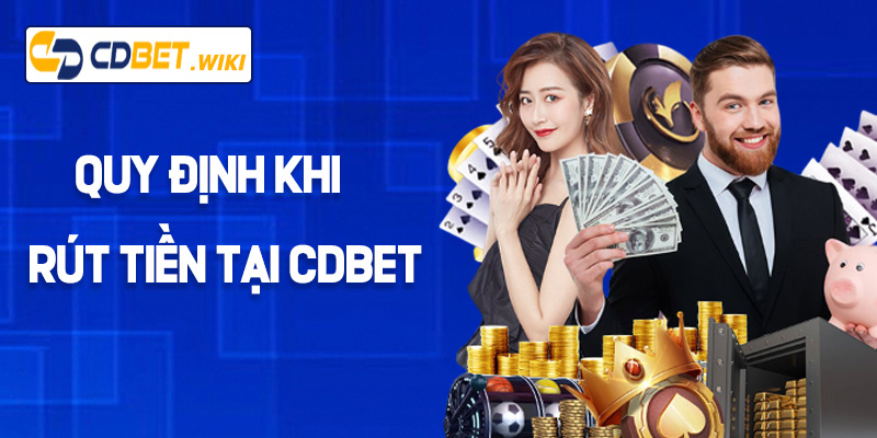 Quy định khi rút tiền tại Cdbet
