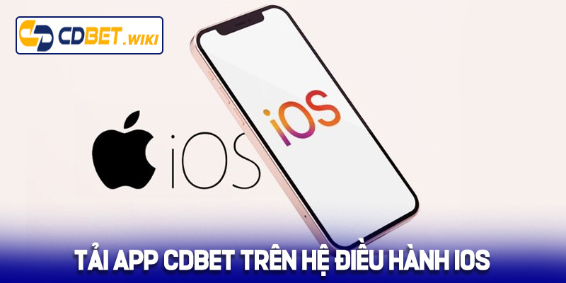 Hướng dẫn tải App Cdbet trên hệ điều hành IOS