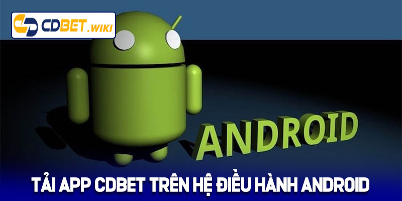 Hướng dẫn tải App Cdbet trên hệ điều hành Android