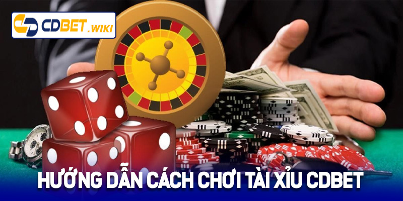 Hướng dẫn cách chơi Tài Xỉu Cdbet