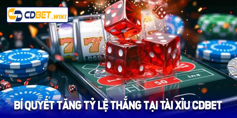 Bí quyết tăng tỷ lệ thắng tại tài xỉu Cdbet